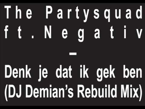 The Partysquad ft. Negativ - Denk je dat ik gek ben (DJ Demian's Rebuild Mix)