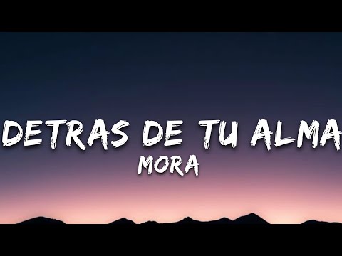 Mora - DETRAS DE TU ALMA (Letra/lyrics)