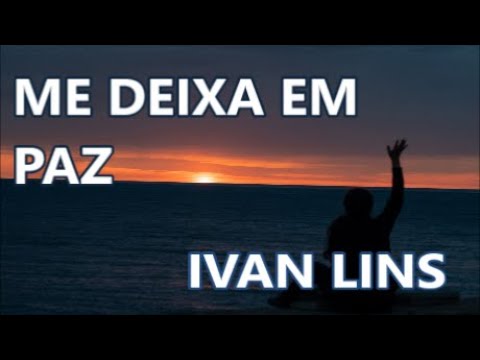 Me deixa em paz - Ivan Lins