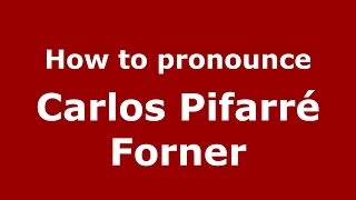 How to pronounce Carlos Pifarré Forner