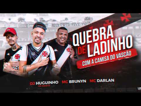 QUEBRA DE LADINHO COM A CAMISA DO VASCÃO - MC Brunyn e MC Darlan ft  DJ Huguinho do Banco