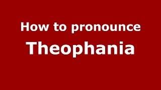 How to pronounce Theophania