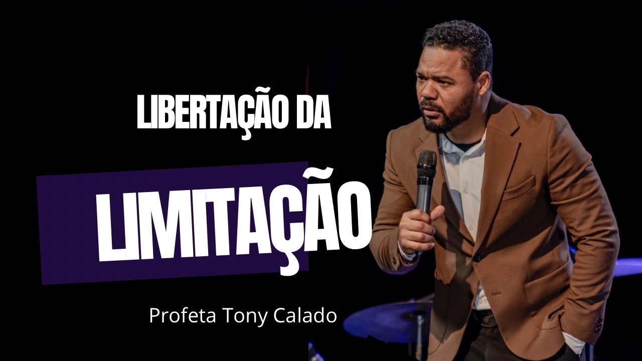 Libertção da Limitação | Profeta Tony Calado