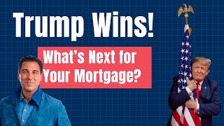 How Trump’s Return will Impact Your Mortgage Rate