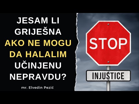 Jesam li griješna ako ne mogu da halalim učinjenu nepravdu? - mr. Elvedin Pezić