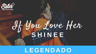 SHINee - If You Love Her (legendado)