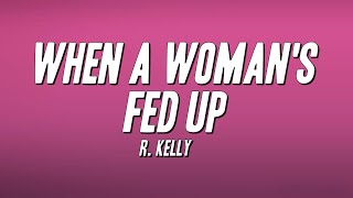 R. Kelly - When A Woman's Fed Up (Lyrics)