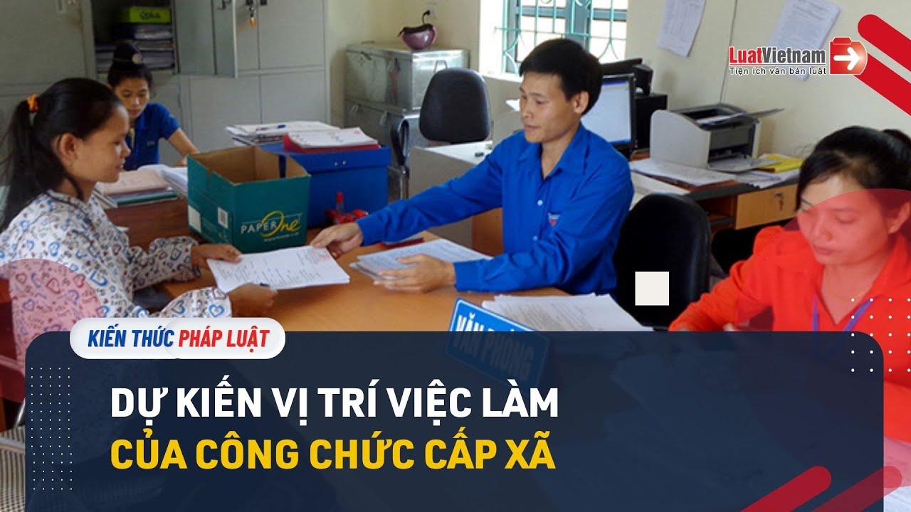 Vị trí việc làm của công chức cấp xã: Dự kiến thế nào?
