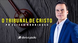 O Tribunal de Cristo 1Co 3 (Não Seja Superficial) Pr Elizeu Rodrigues