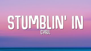 CYRIL - Stumblin&#39; In (Lyrics)