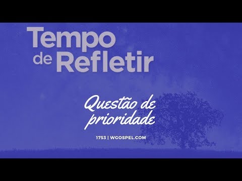 Tempo de Refletir 1753 - Questão de prioridade