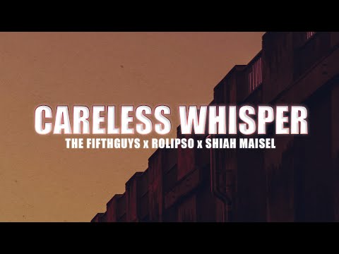 The FifthGuys, Rolipso & Shiah Maisel - Careless Whisper