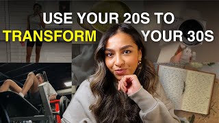 6 SMART ways to use your 20s (transform your 30s)