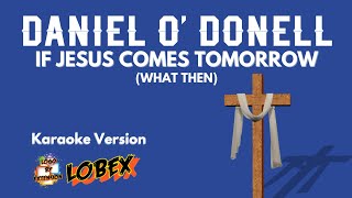 IF JESUS COMES TOMORROW (WHAT THEN) - Daniel O&#39; Donnell Version Karaoke