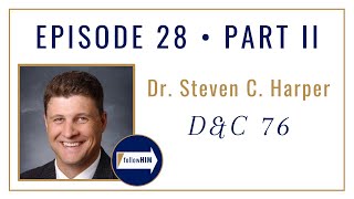 Follow Him Podcast: Dr. Steven C. Harper : Episode 28 Part 1 : Doctrine & Covenants 76