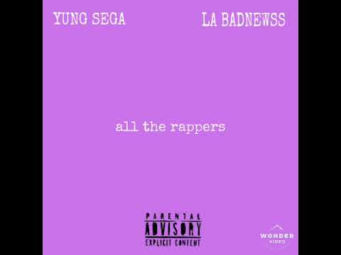 YUNG SEGA Ft. LA BADNEWSS - All the rappers