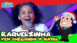 RAQUELZINHA - &quot;Vem Chegando o Natal&quot; | EU E AS CRIANÇAS | RAUL GIL