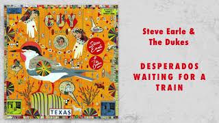 Steve Earle &amp; The Dukes - "Desperados Waiting For A Train" [Audio Only]