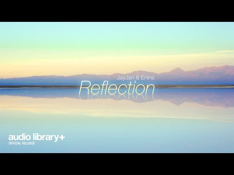 Reflection — JayJen & Enine | Free Background Music | Audio Library Release Video