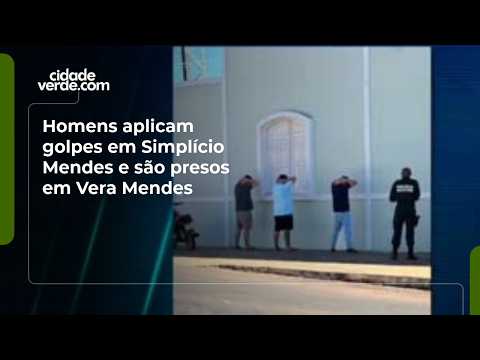 Homens aplicam golpes em Simplício Mendes e são presos em Vera Mendes