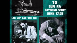 Lab Uhf and Van Ark - Windows.....Tribute to Sun Ra, Raymond Scott and John Cage