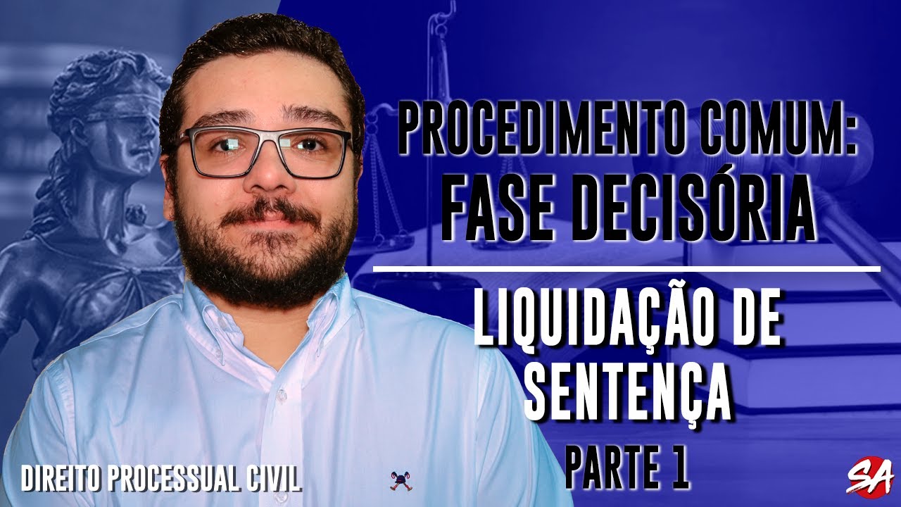LIQUIDAÇÃO DE SENTENÇA - Parte 1 | FASE DECISÓRIA - AULA 08