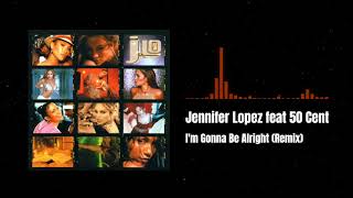 Jennifer Lopez feat 50 Cent - I&#39;m Gonna Be Alright (Track Masters Remix)