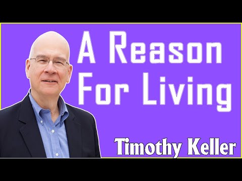 Timothy Keller 2021 - A Reason For Living, January 11, 2021.