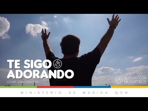 Te sigo adorando. Ministerio de Música QCN (Cover Joan Sánchez)