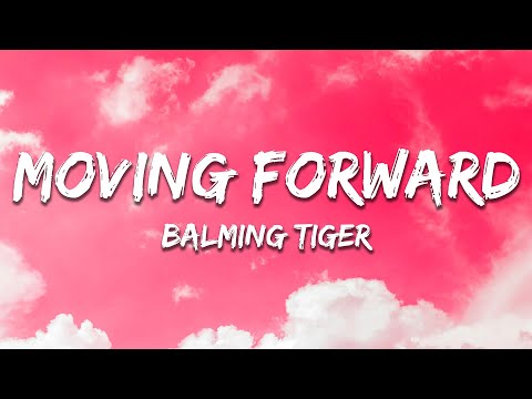 Balming Tiger - Moving Forward (Lyrics)