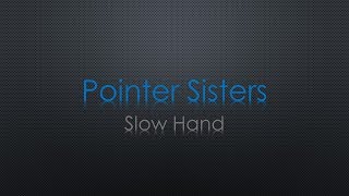 Pointer Sisters Slow Hand Lyrics