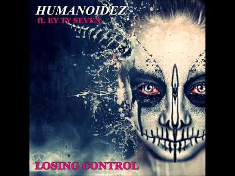 Losing Control - HumanoideZ Ft. Ey Ty Seven