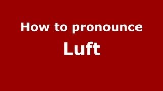 How to pronounce Luft
