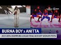 Burna Boy x Anitta with special guest Alesso  🔥 2023 Champions League Final Kick Off Show by Pepsi