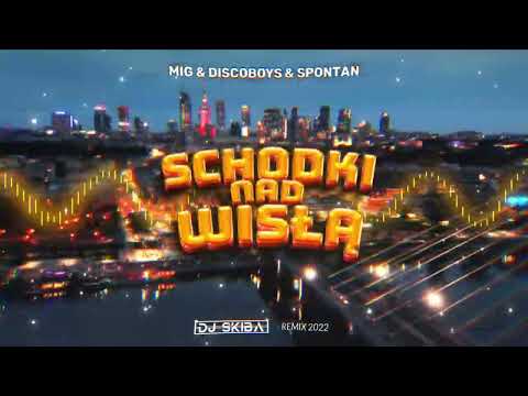 MIG & DISCOBOYS & SPONTAN - SCHODKI NAD WISŁĄ (DJ SKIBA REMIX) 2022