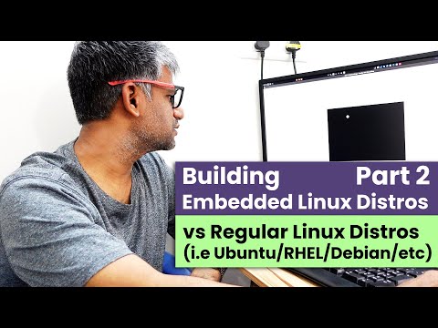 x245 Building Linux Embedded Distributions vs Regular Distributions - Part 2