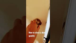 How to close a door quietly