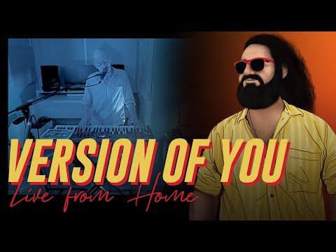 VERSION OF YOU (Live from Home)