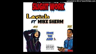 Lavish Ft. Mike Sherm - Slight Work