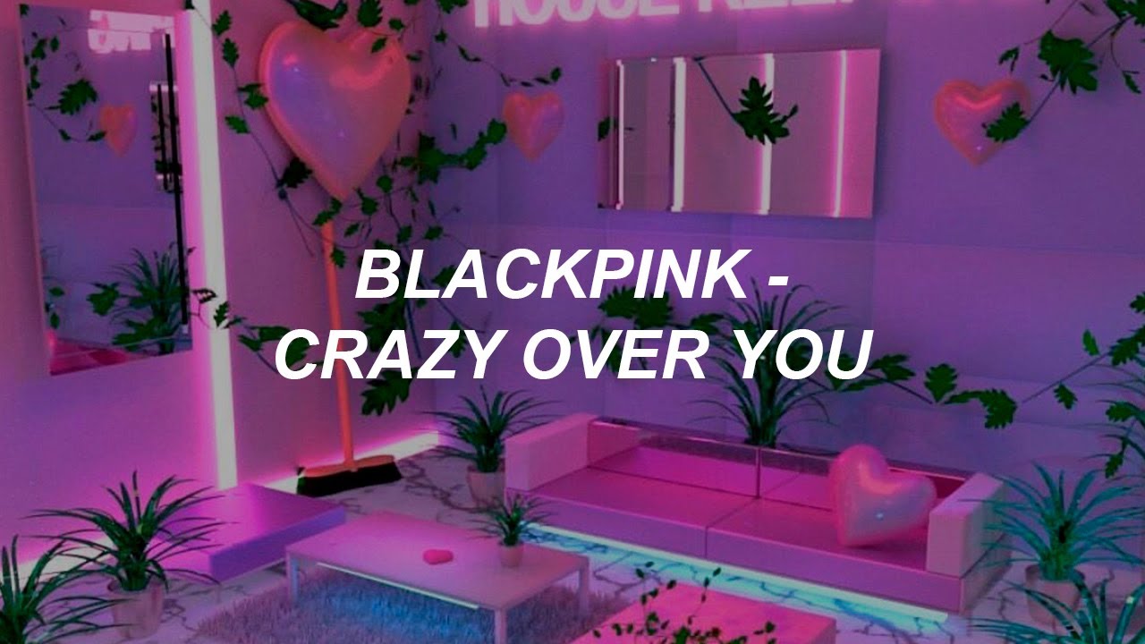 Download Blackpink Crazy Over You Lyrics Download Blackpink Crazy Over You Lyrics