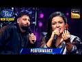 Sun Sahiba Sun पर Mayuri की Performance लगी Badshah को Best Indian Idol S15 Perfor