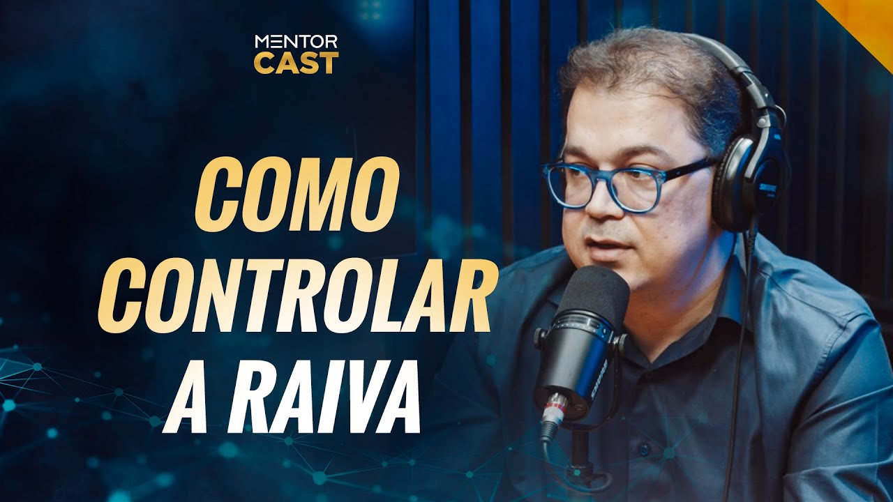 Aprenda a controlar a raiva  I Mentor Cast #130 com  @Cleiton Pinheiro