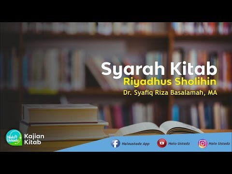 Syarah Riyadhus Sholihin : Dr. Syafiq Riza Baslamah, MA
