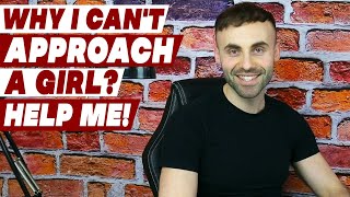 Why can’t I approach a girl? |  I am afraid, help me