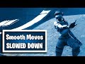 Smooth Moves Slowed Down | Fortnite