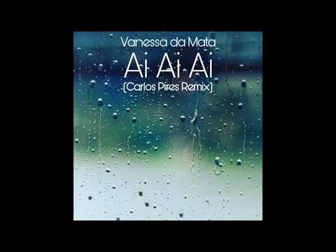 Vanessa Da Mata -  Ai Ai Ai (Carlos Pires Remix)