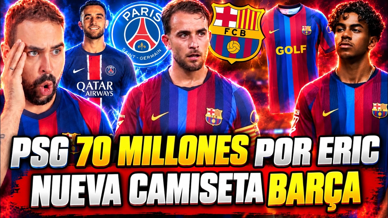 🚨 ¡BOMBAZO! El PSG ofrece 70 MILLONES por Eric García + NUEVA CAMISETA del BARÇA