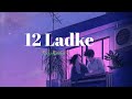 12 ladke slow and reverb song || Tony Kakkar ` Neha Kakkar