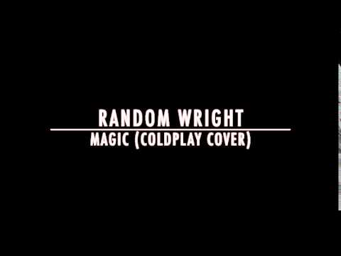 Coldplay - Magic (Cover by Random Wright)