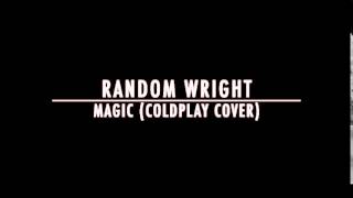 Coldplay - Magic (Cover by Random Wright)